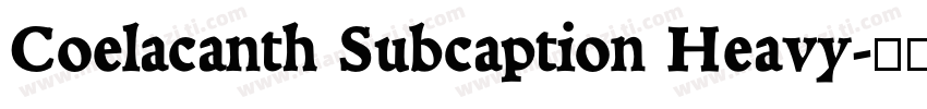 Coelacanth Subcaption Heavy字体转换